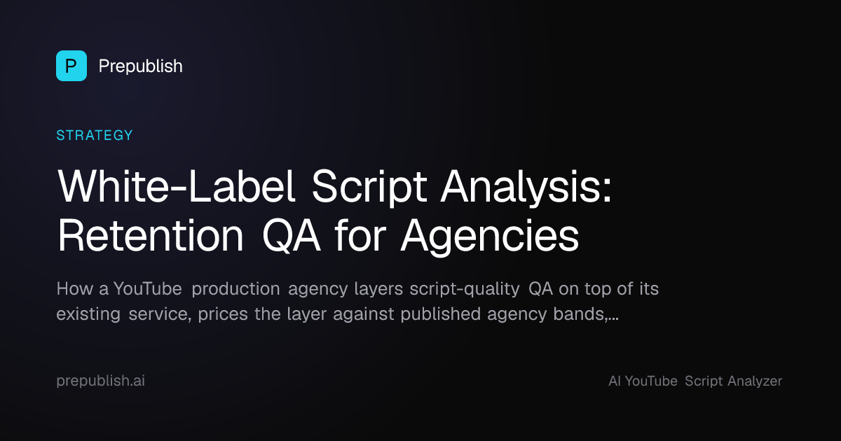 White-Label YouTube Script Analysis: Adding Retention QA to Your Agency
