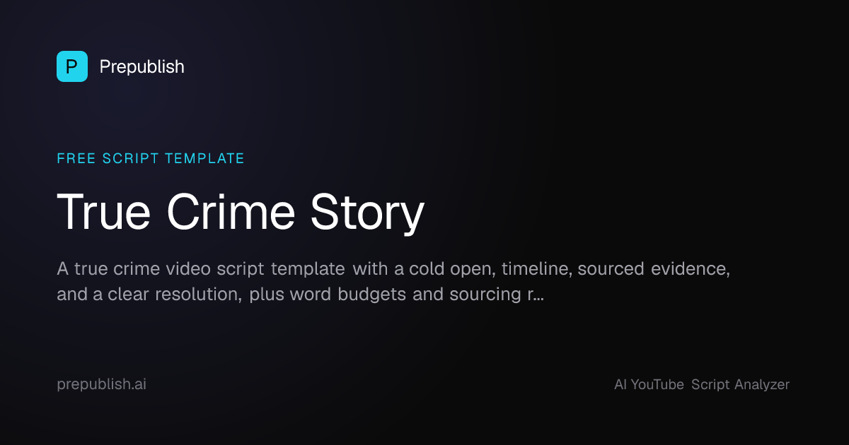 True Crime Video Script Template: Build Suspense